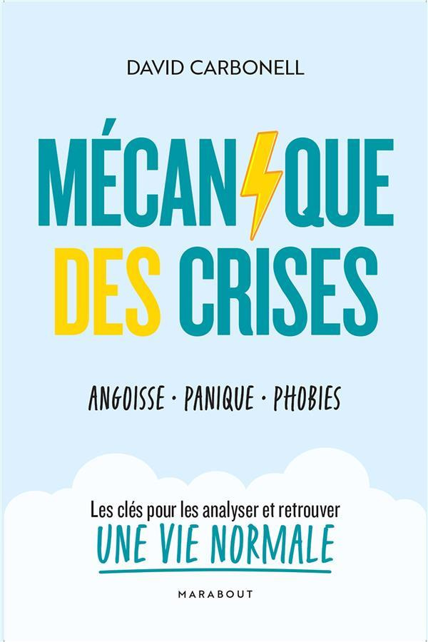 Mécanique des crises. Angoisse, panique, phobies