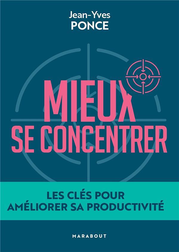 Mieux se concentrer. Les clés pour améliorer sa productivité