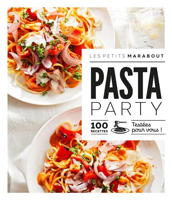 Pasta Party. 100 recettes testées pour vous !