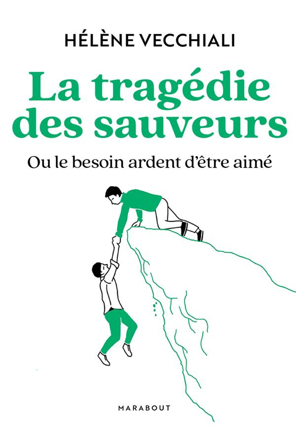 La tragédie des sauveurs. Ou le besoin ardent d'être aimé