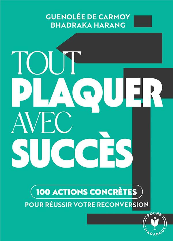 Tout plaquer avec succès. 100 actions pour réussir votre reconversion