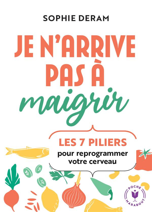 Je n'arrive pas à maigrir. Les 7 piliers pour reprogrammer votre cerveau