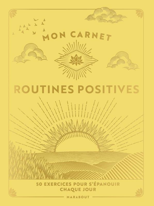 Mon carnet de routines positives. 50 exercices à mettre en oeuvre pour vous épanouir