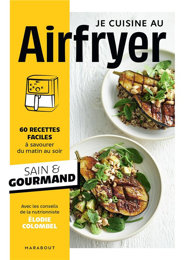 Je cuisine au Airfryer. 60 recettes faciles à savourer du matin au soir