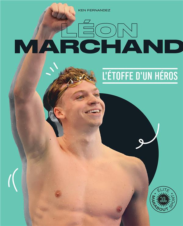Léon Marchand. L'étoffe d'un héros