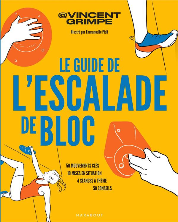 Le guide de l'escalade de bloc. 50 mouvements clés, 10 mises en situation, 4 séances à thème, 50 con