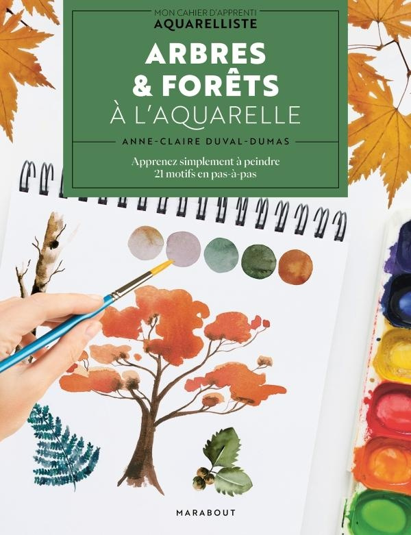 Forêts & sous-bois à l'aquarelle. Apprenez simplement à peindre. 20 motifs en pas-à-pas
