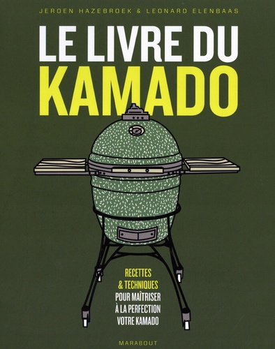 Le livre du kamado. Recettes & techniques pour maîtriser à la perfection votre kamado