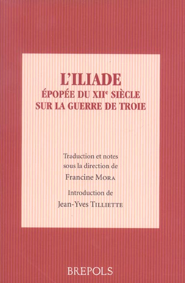 L'Iliade. Epopée du XIIème siècle sur la guerre de Troie