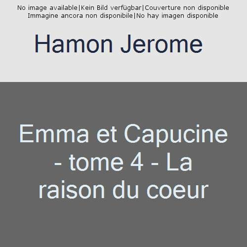 Emma et Capucine Tome 4 : La raison du coeur