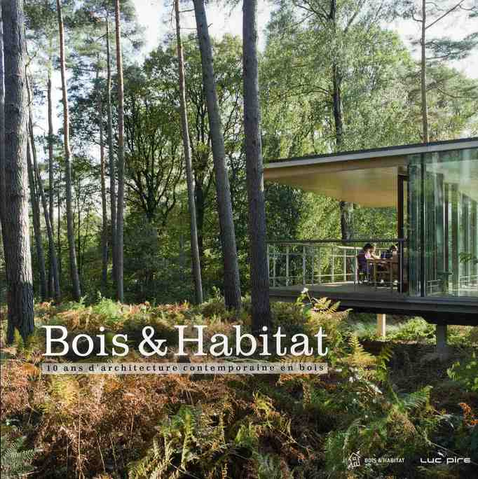 Bois et habitat. 10 ans d'architecture contemporaine en bois