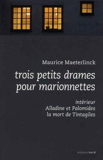 Trois petits drames pour marionnettes/Ancienne edition / Intérieur ; Alladine et Palomides ; la mort