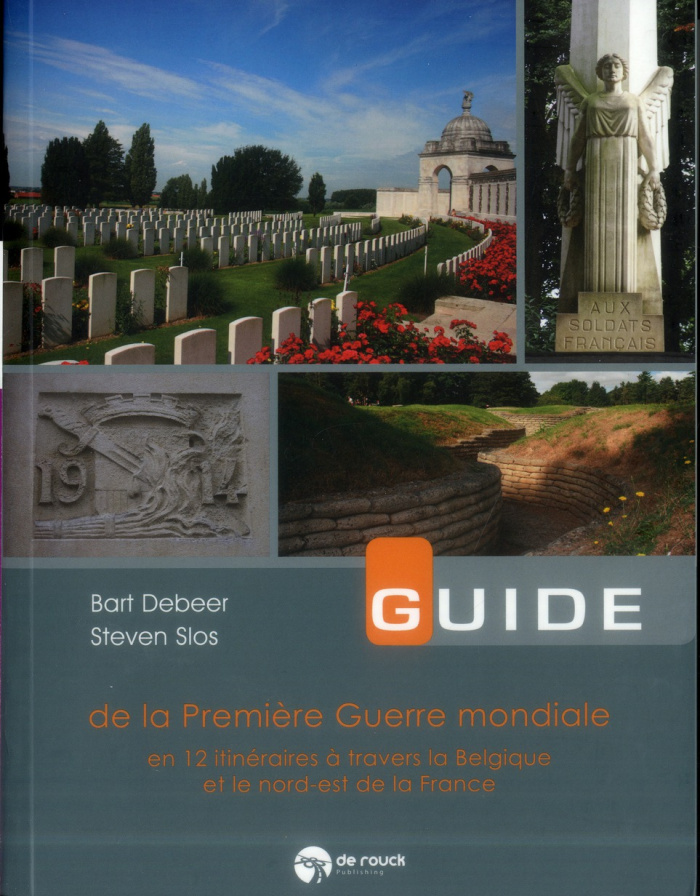Guide de la Première Guerre mondiale. En 12 itinéraires à travers la Belgique et le nord-est de la F