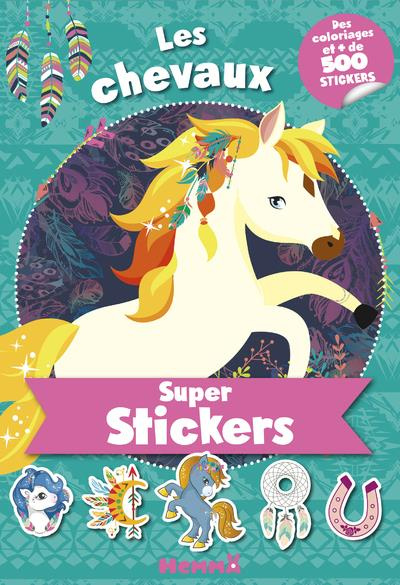 Super stickers Les chevaux. Des coloriages et plus de 500 stickers