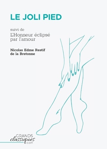 Le joli pied. Suivi de L'Honneur éclipsé par l'amour
