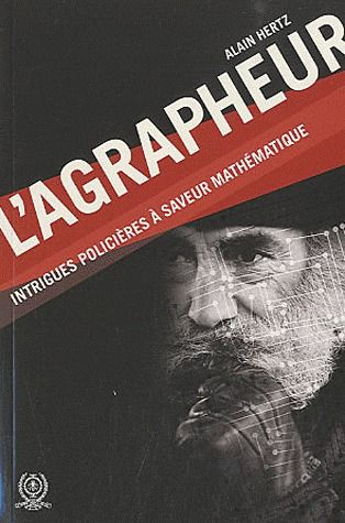 AGRAPHEUR (L') - INTRIGUES POLICIERES A SAVEUR MATHEMATIQUE
