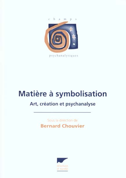 MATIERE A SYMBOLISATION. Art, création et psychanalyse