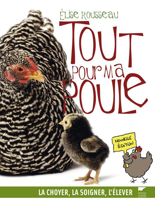 Tout pour ma poule. La choyer, la soigner, l'élever