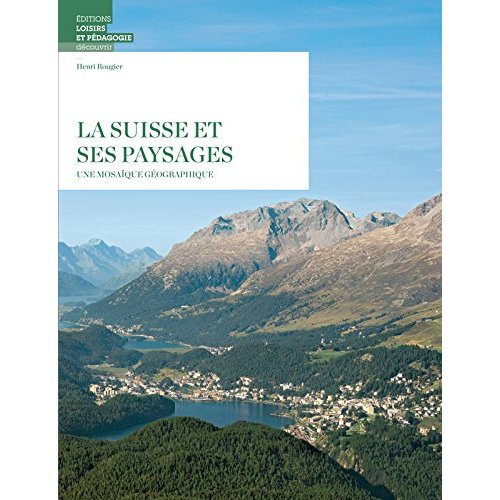 La Suisse et ses paysages. Une mosaïque géographique