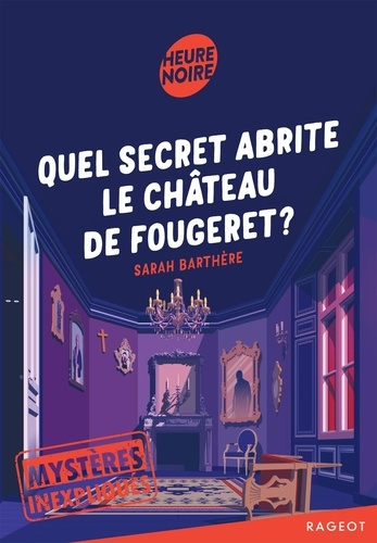 Mystères inexpliqués Tome 2 : Quel secret abrite le château de Fougeret ?