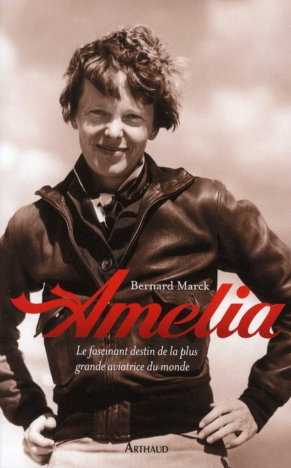 Amelia. Le fascinant destin de la plus grande aviatrice du monde
