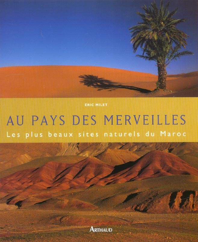 Au pays des merveilles. Les plus beaux sites naturels du Maroc