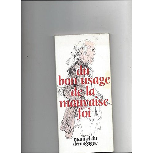DU BON USAGE DE LA MAUVAISE FOI - MANUEL DU DEMAGOGUE 1884