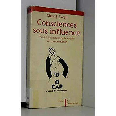 Consciences sous influence. Publicité et genèse de la société de consommation