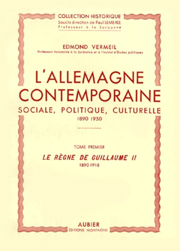 ALLEMAGNE CONTEMPORAINE, SOCIALE, POLITIQUE ET CULTURELLE 1890-1918. Tome 1, le règne de Guillaume I