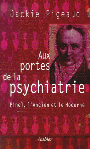 Aux portes de la psychiatrie. Pinel, l'Ancien et le Moderne