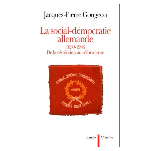 La social-démocratie allemande, 1830-1996. De la révolution au réformisme