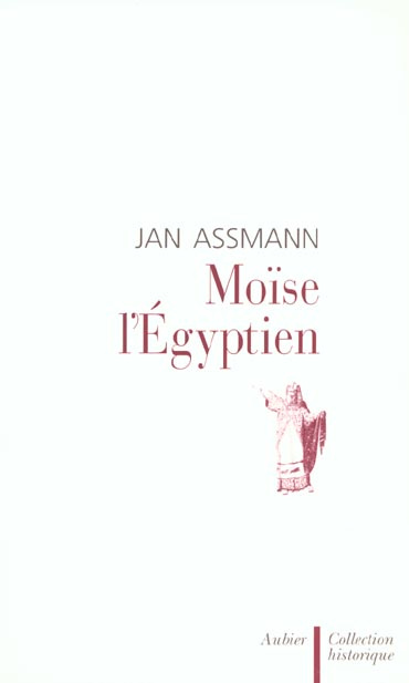 Moïse l'Egyptien. Un essai d'histoire de la mémoire