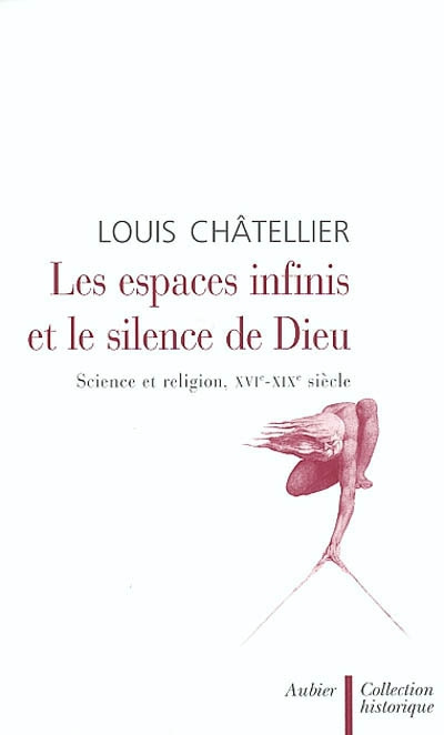 Les espaces infinis et le silence de Dieu. Science et religion, XVIème-XIXème siècle