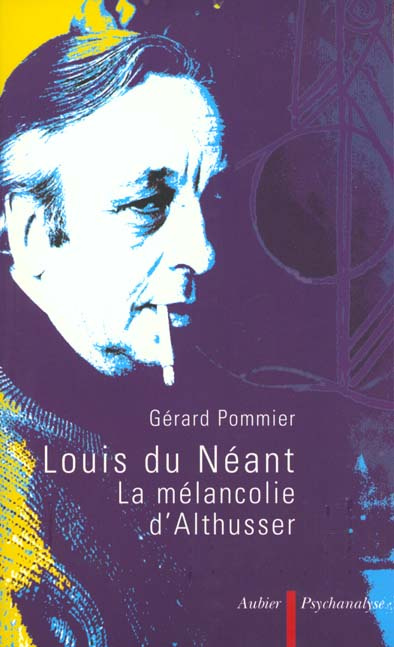 LOUIS DU NEANT. La mélancolie d'Althusser