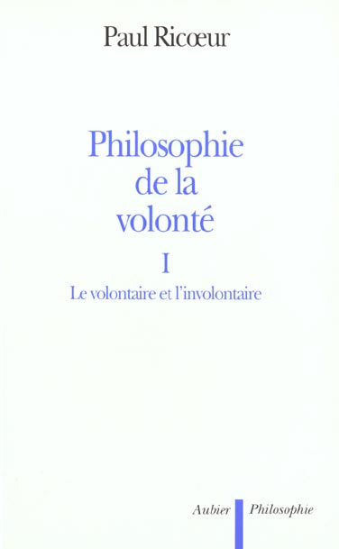 PHILOSOPHIE DE LA VOLONTE. Tome 1, Le volontaire et l'involontaire