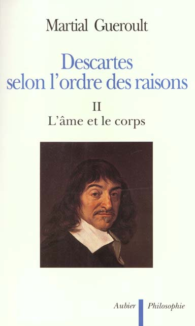 Descartes selon l'ordre des raisons. Tome 2, L'âme et le corps