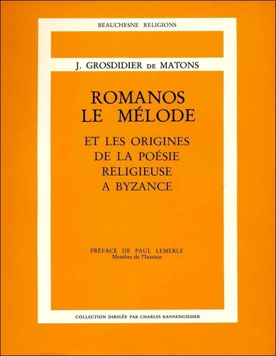 romanos, le melode et les origines de la poesie religieuse a bizance