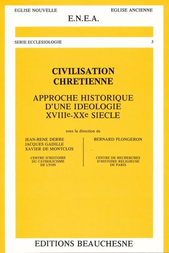 Civilisation chrétienne. Approche historique d'une idéologie XVIIIe-XXe siècles