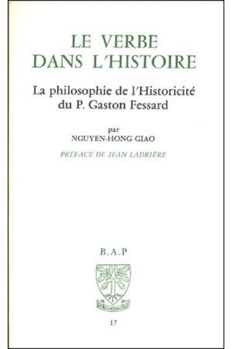 Le Verbe dans l'histoire. La philosophie de l'historicité du P.G. Fessard