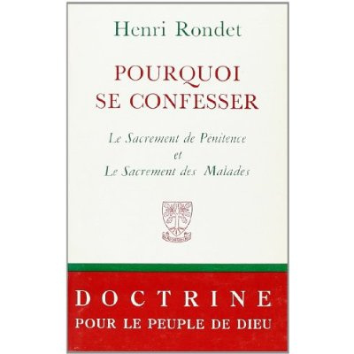 Pourquoi se confesser. Le Sacrement de Pénitence et Le Sacrement des Malades