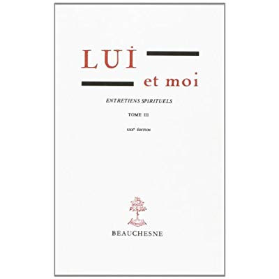 Lui et moi Entretiens spirituels. Tome 3