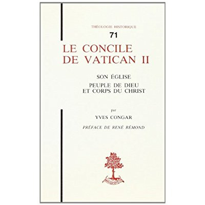 Le Concile de Vatican II. Son Eglise, peuple de Dieu et Corps du Christ