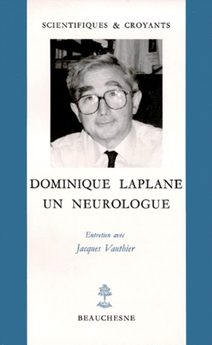 Dominique Laplane. Un neurologue, entretien avec Jacques Vauthie