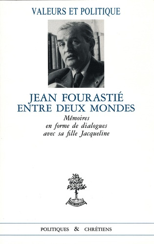 JEAN FOURASTIE ENTRE DEUX MONDES. Mémoires en forme de dialogue avec sa fille Jacqueline