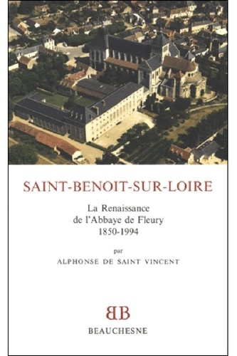 Saint-Benoît-sur-Loire. La renaissance de l'abbaye de Fleury, 1850-1994