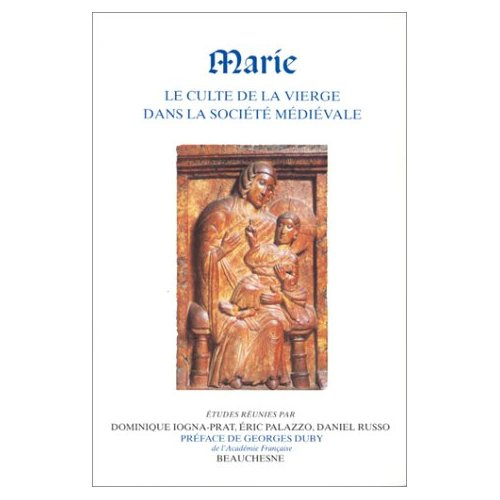Marie. Le culte de la Vierge dans la société médiévale