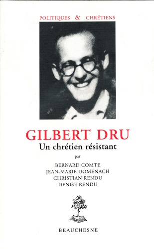 GILBERT DRU. Un chrétien résistant