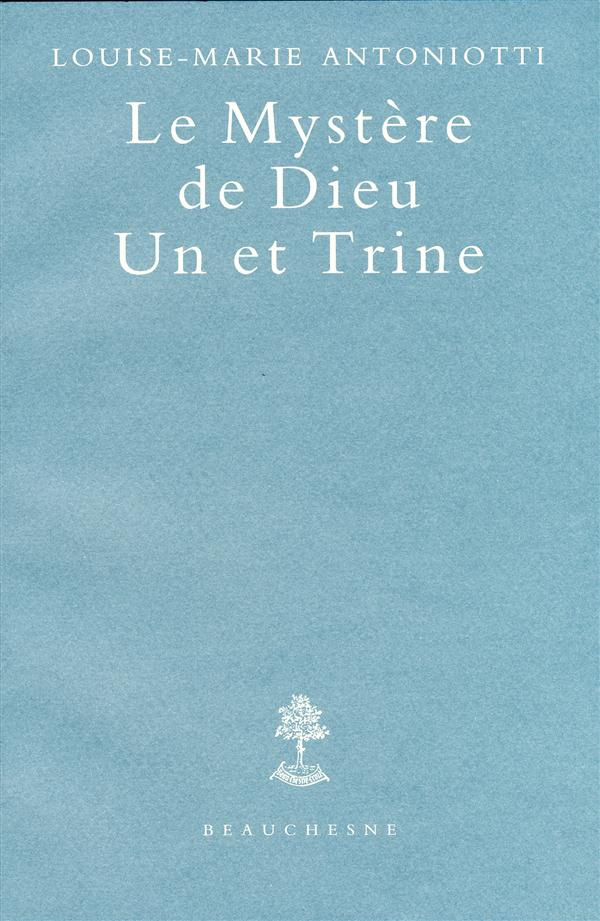 Le Mystère de Dieu. Un et Trine