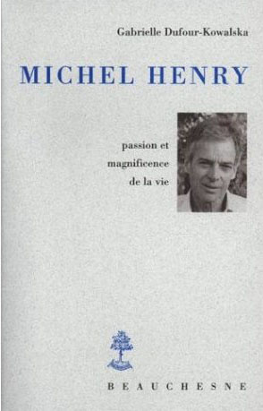 Michel Henry. Passion et magnificence de la vie