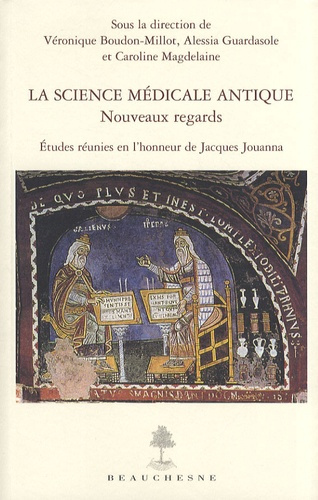 La science médicale antique. Nouveaux regards - Etudes réunies en l'honneur de Jacques Jouanna